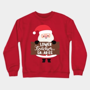 Funny Santa Quote Lower teacher salaries For Teachers Christmas Crewneck Sweatshirt